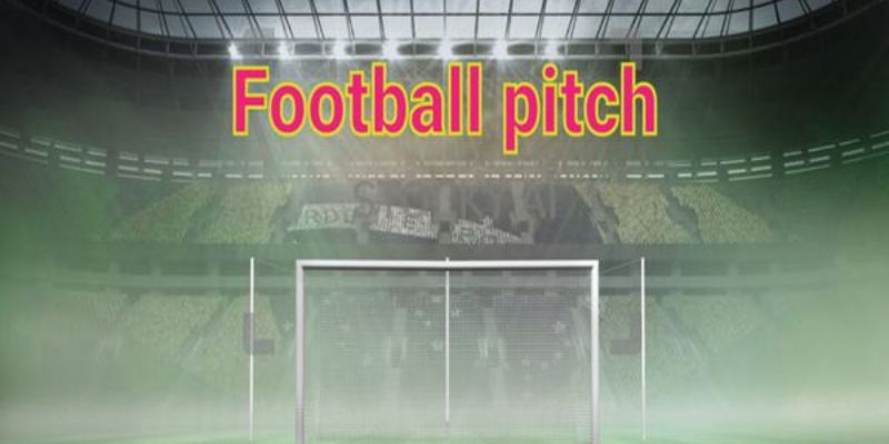 Tìm hiểu thuật ngữ Football Pitch là gì?